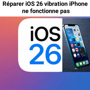 Guide : retour haptique iOS 26 ne fonctionne pas